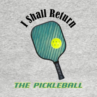 I Shall Return the Pickleball T-Shirt